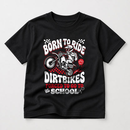Born to Ride Dirtbikes, Forced to Go to School kids dirt bike graphic t-shirt front view