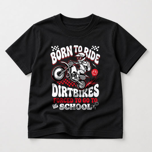 Born to Ride Dirtbikes, Forced to Go to School kids dirt bike graphic t-shirt front view